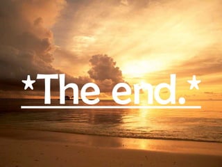 *The end.*