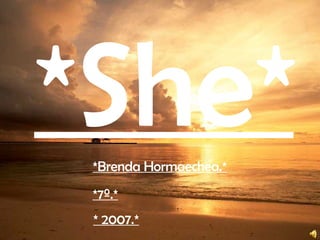 *She* *Brenda Hormaechea.* * 2007.* *7º.* 
