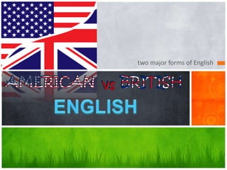 two major forms of English
 