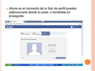    Ahora es el momento de tu foto de perfil puedes
    seleccionarla desde tu pese, o tomártela en
    enseguida
 