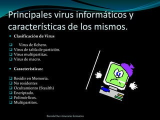 Principales virus informáticos y características de los mismos. Clasificación de Virus     Virus de fichero. 
