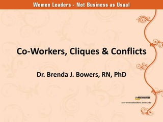 Co-Workers, Cliques & Conflicts

    Dr. Brenda J. Bowers, RN, PhD
 