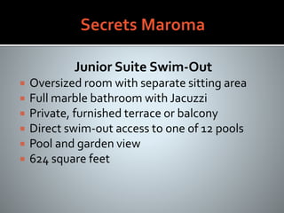 Junior Suite Swim-Out
 Oversized room with separate sitting area
 Full marble bathroom with Jacuzzi
 Private, furnished terrace or balcony
 Direct swim-out access to one of 12 pools
 Pool and garden view
 624 square feet
 