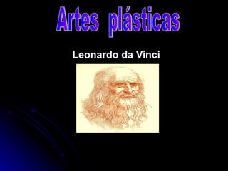 Leonardo da Vinci Artes  plásticas 