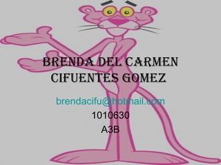 Brenda del Carmen Cifuentes Gomez  [email_address] 1010630 A3B 