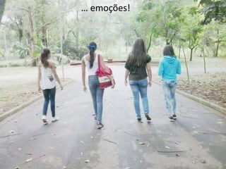 … emoções!

 