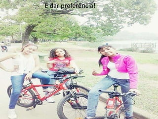 É dar preferência!

 