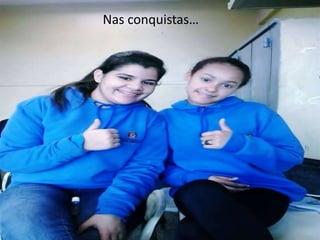 Nas conquistas…

 