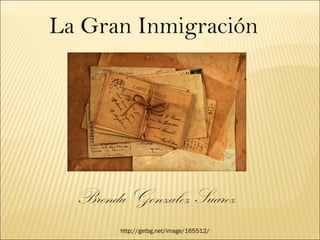 La Gran Inmigración
Brenda Gonzalez Suarez
http://getbg.net/image/165512/
 