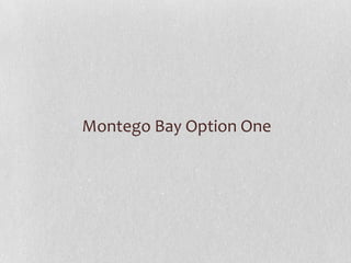 Montego Bay Option One
 