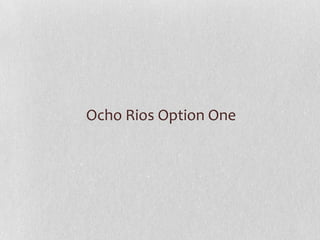 Ocho Rios Option One
 