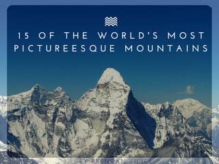 15 of the World’s Most Picturesque Mountains
by Brendan Filice
 