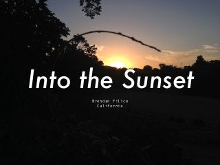 Into the Sunset
Brendan Filice
California
 