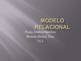Paula Andrea Sánchez
Brenda Shirley Díaz
11-1
 