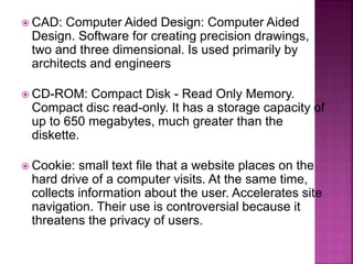  CAD: Computer Aided Design: Computer Aided
Design. Software for creating precision drawings,
two and three dimensional. ...