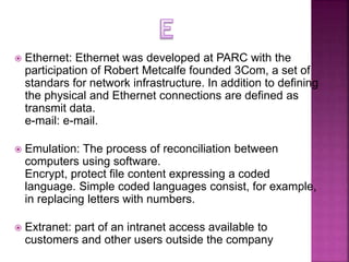  Ethernet: Ethernet was developed at PARC with the
participation of Robert Metcalfe founded 3Com, a set of
standars for n...