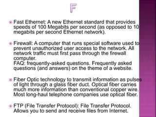  Fast Ethernet: A new Ethernet standard that provides
speeds of 100 Megabits per second (as opposed to 10
megabits per se...