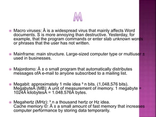 Macro viruses: Â is a widespread virus that mainly affects Word
documents. S is more annoying than destructive. Yesterda...
