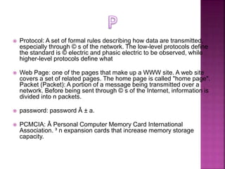  Protocol: A set of formal rules describing how data are transmitted,
especially through © s of the network. The low-leve...