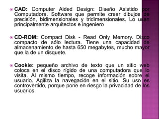  CAD: Computer Aided Design: Diseño Asistido por
Computadora. Software que permite crear dibujos de
precisión, bidimensio...