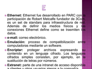  Ethernet: Ethernet fue desarrollado en PARC con la
participación de Robert Metcalfe fundador de 3Com,
es un set de stand...