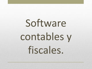 Software
contables y
fiscales.
 