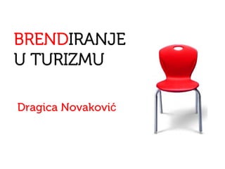 BRENDIRANJE
U TURIZMU

Dragica Novaković
 