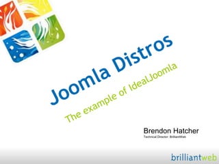 JoomlaDistros,[object Object],The example of IdealJoomla,[object Object],Brendon HatcherTechnical Director: BrilliantWeb,[object Object]