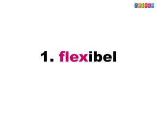 1. flexibel
Wat - Leerkracht
 