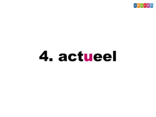 4. actueel
Wat - Leerkracht
 