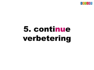 5. continue
verbetering
Wat - Leerkracht
 