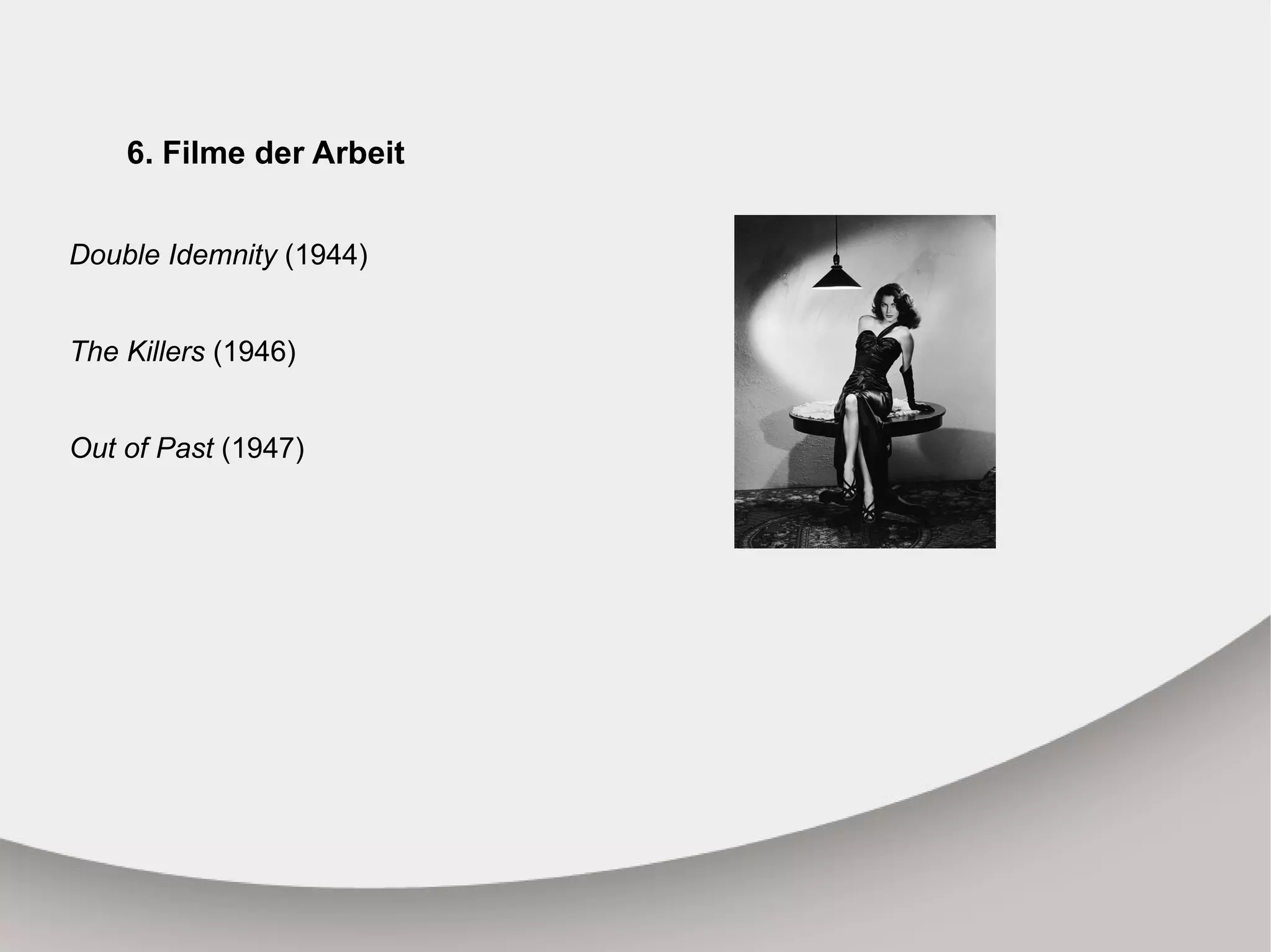 6. Filme der Arbeit Double Idemnity (1944 ) The Killers (1946) Out of Past (1947) C:\Users\georgievada\Desktop\sBNFhufdW4dafr9uOsfWML1n_r1_400.jpg 