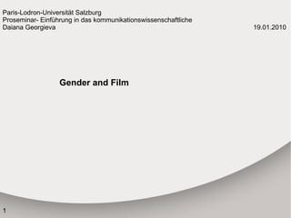 Paris- Lodron - Universität  Salzburg Proseminar - Einführung  in das kommunikationswissenschaftliche Daiana Georgieva 19.01.2010   Gender and Film 