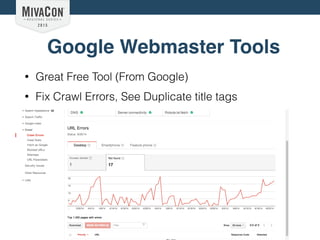 Google Webmaster Tools
• Great Free Tool (From Google)
• Fix Crawl Errors, See Duplicate title tags
 