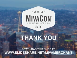 DOWNLOAD THIS SLIDE AT:
WWW.SLIDESHARE.NET/MIVAMERCHANT
THANK YOU
 