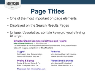 Page Titles
• One of the most important on page elements
• Displayed on the Search Results Pages
• Unique, descriptive, contain keyword you’re trying
to target
 