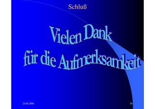 Schluß




24.06.2006            56
 