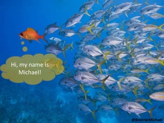 Hi, my name is
   Michael!




                 @BrennerMichael
 