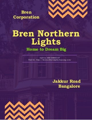 `
Bren
Corporation
Bren Northern
Lights
Home to Dream Big
Jakkur Road
Bangalore
Call Us: 080 40984147
Visit Us : http://brennorthernlights.houseey.com/
 