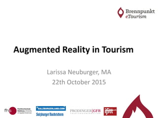 Augmented Reality in Tourism
Larissa Neuburger, MA
22th October 2015
 