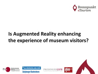 Is Augmented Reality enhancing
the experience of museum visitors?
 