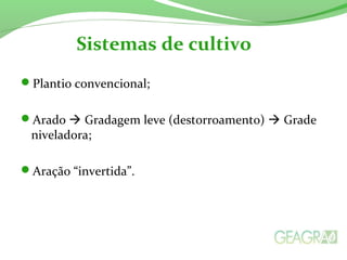 Plantio convencional;
Arado  Gradagem leve (destorroamento)  Grade
niveladora;
Aração “invertida”.
Sistemas de cultivo
 