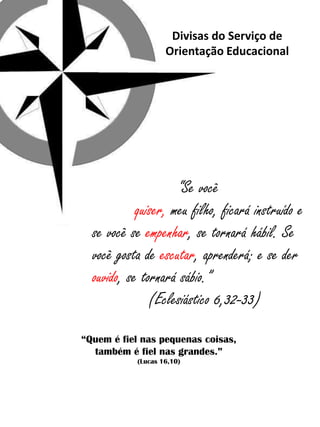 Divisas do Serviço de
                   Orientação Educacional




                     “Se você
            quiser, meu ...
