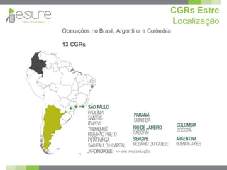 CGRs Estre
                                           Localização
Operações no Brasil, Argentina e Colômbia

13 CGRs




          JARDINÓPOLIS => em implantação
 