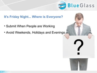 <ul><li>It's Friday Night... Where is Everyone? </li></ul><ul><li>Submit When People are Working </li></ul><ul><li>Avoid W...