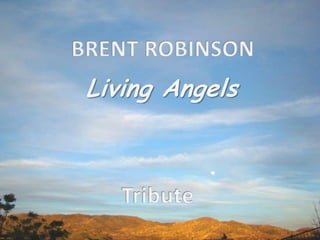 BRENT ROBINSON Living Angels Tribute 