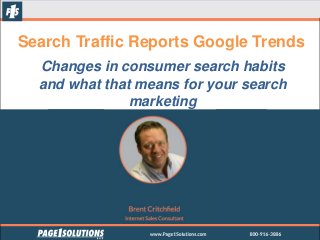 Search Traffic Reports Google Trends
Changes in consumer search habits
and what that means for your search
marketing
 