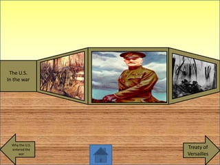 The U.S.
In the war




  Why the U.S.
  entered the    Treaty of
      war        Versailles
 