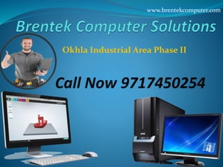 Okhla Industrial Area Phase II
www.brentekcomputer.com
 