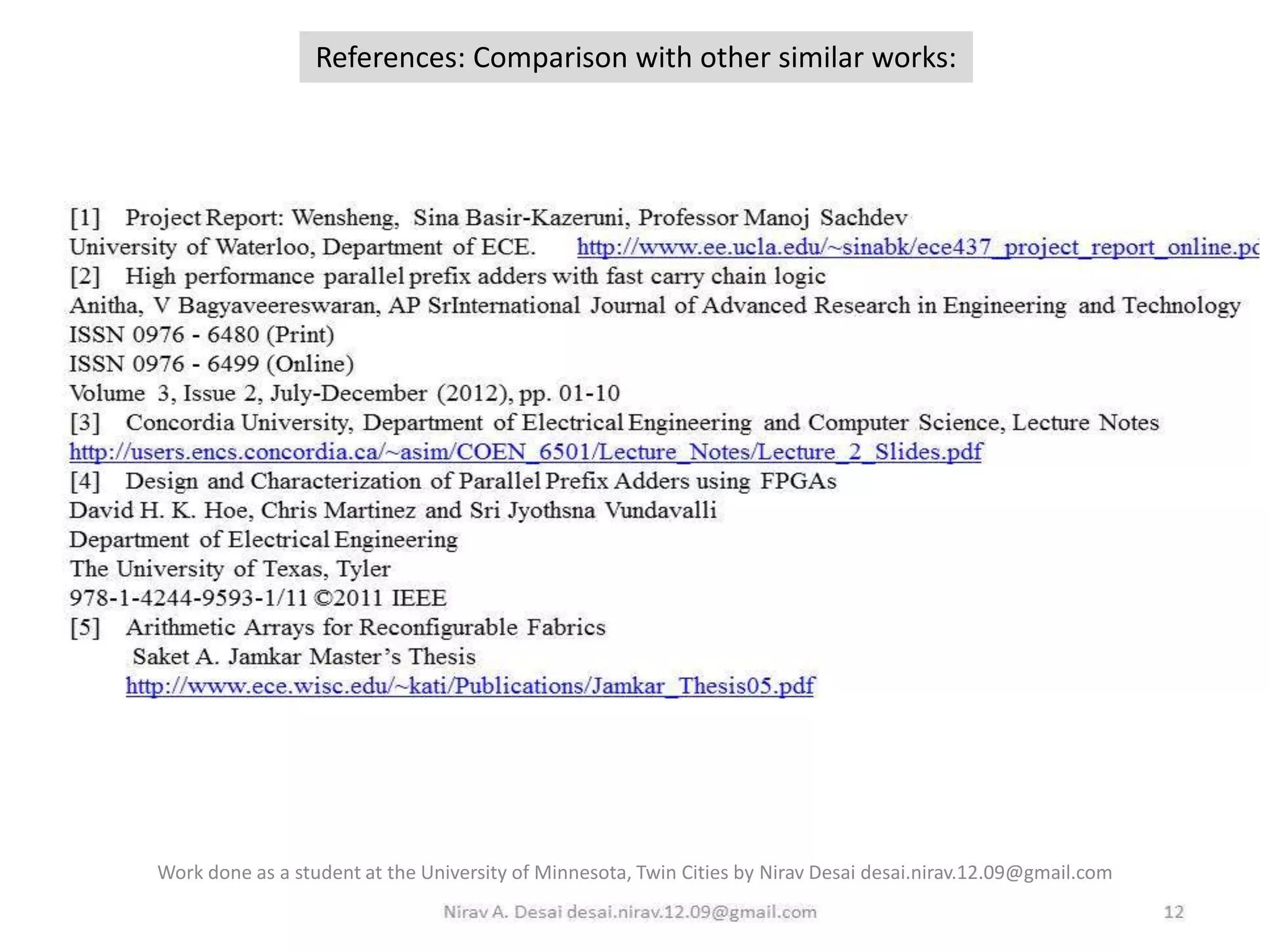 References: Comparison with other similar works:

Work done as a student at the University of Minnesota, Twin Cities by Nirav Desai desai.nirav.12.09@gmail.com

 